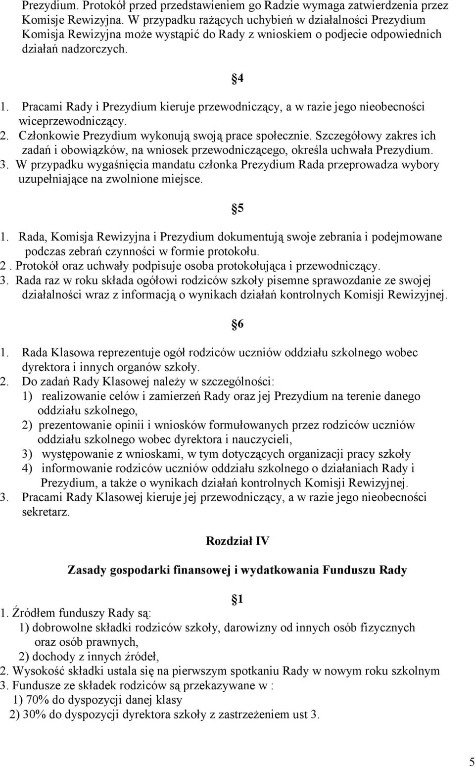 Pracami Rady i Prezydium kieruje przewodniczący, a w razie jego nieobecności wiceprzewodniczący. 2. Członkowie Prezydium wykonują swoją prace społecznie.