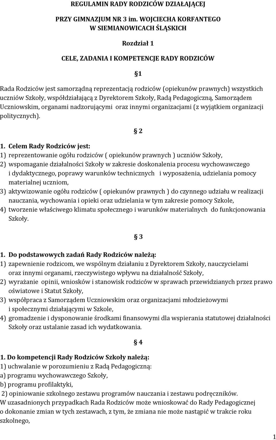 Szkoły, współdziałającą z Dyrektorem Szkoły, Radą Pedagogiczną, Samorządem Uczniowskim, organami nadzorującymi oraz innymi organizacjami (z wyjątkiem organizacji politycznych). 1.