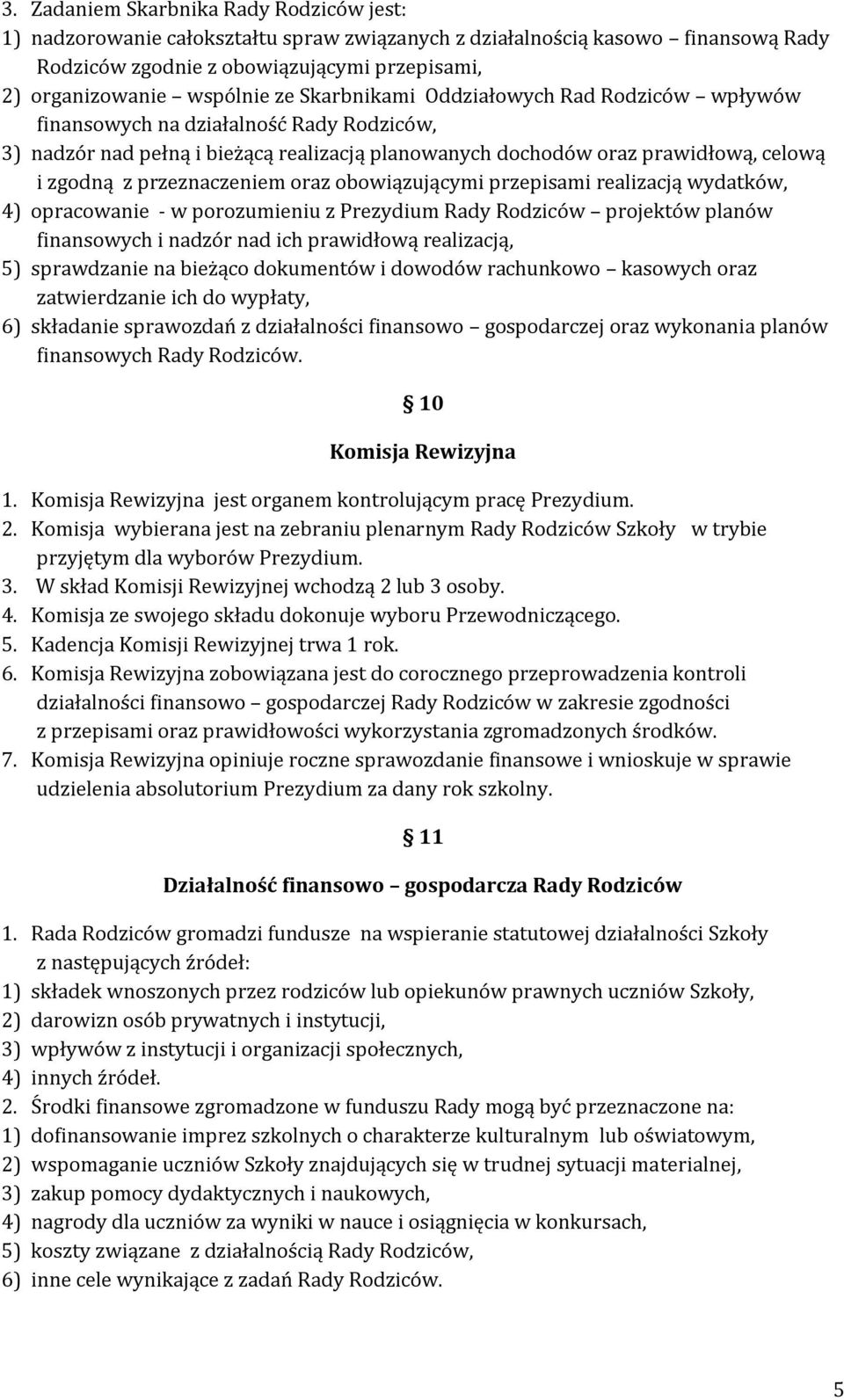 przeznaczeniem oraz obowiązującymi przepisami realizacją wydatków, 4) opracowanie - w porozumieniu z Prezydium Rady Rodziców projektów planów finansowych i nadzór nad ich prawidłową realizacją, 5)