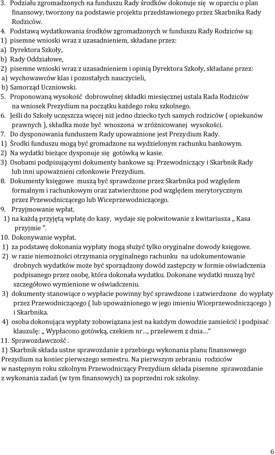 uzasadnieniem i opinią Dyrektora Szkoły, składane przez: a) wychowawców klas i pozostałych nauczycieli, b) Samorząd Uczniowski. 5.