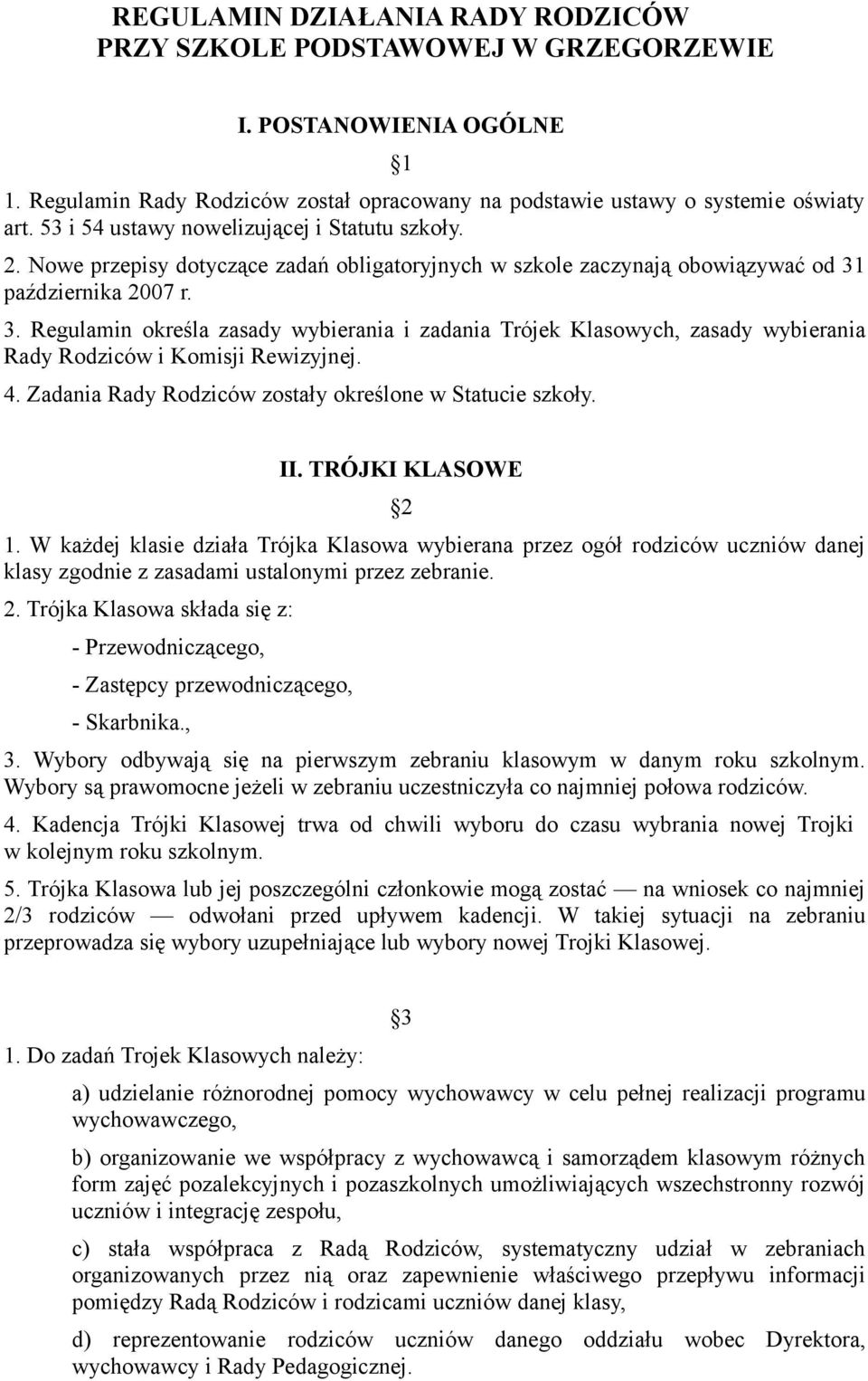 października 2007 r. 3. Regulamin określa zasady wybierania i zadania Trójek Klasowych, zasady wybierania Rady Rodziców i Komisji Rewizyjnej. 4.