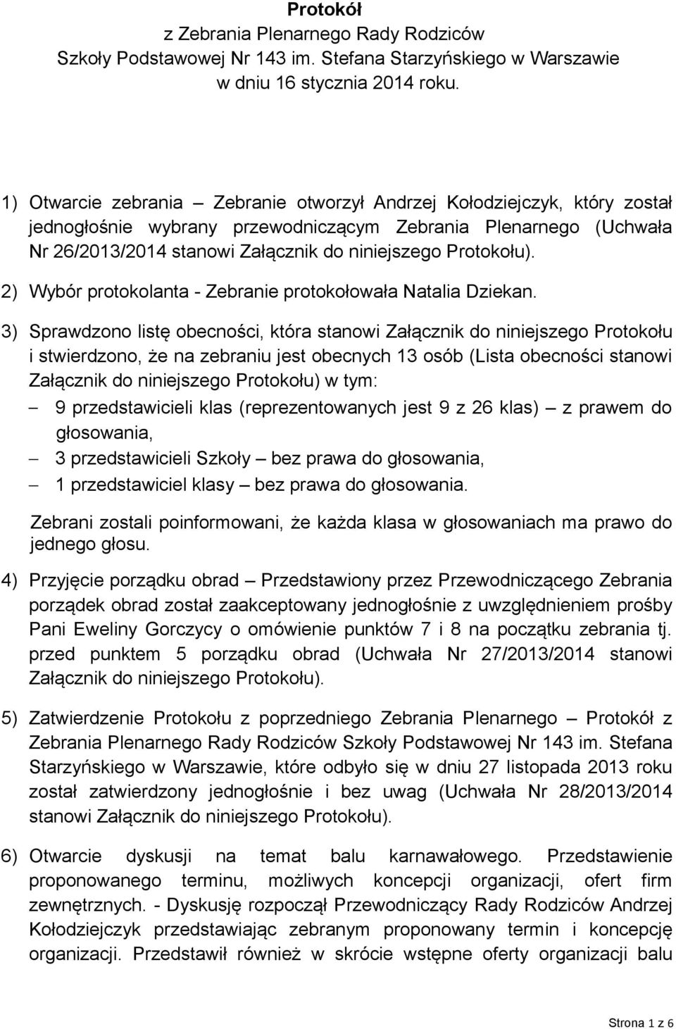 Protokołu). 2) Wybór protokolanta - Zebranie protokołowała Natalia Dziekan.