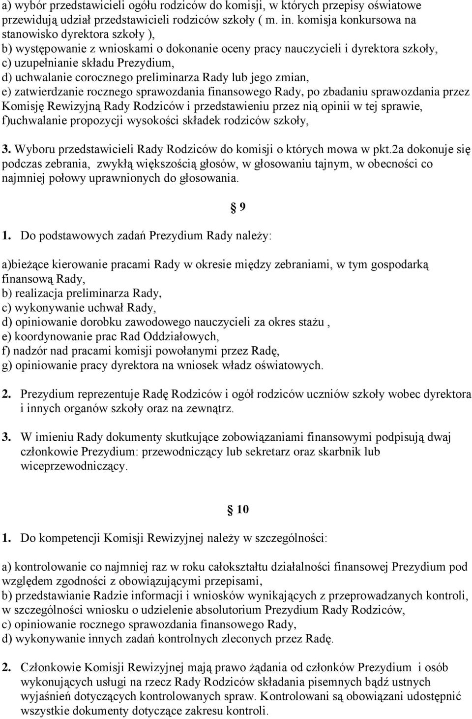 preliminarza Rady lub jego zmian, e) zatwierdzanie rocznego sprawozdania finansowego Rady, po zbadaniu sprawozdania przez Komisję Rewizyjną Rady Rodziców i przedstawieniu przez nią opinii w tej