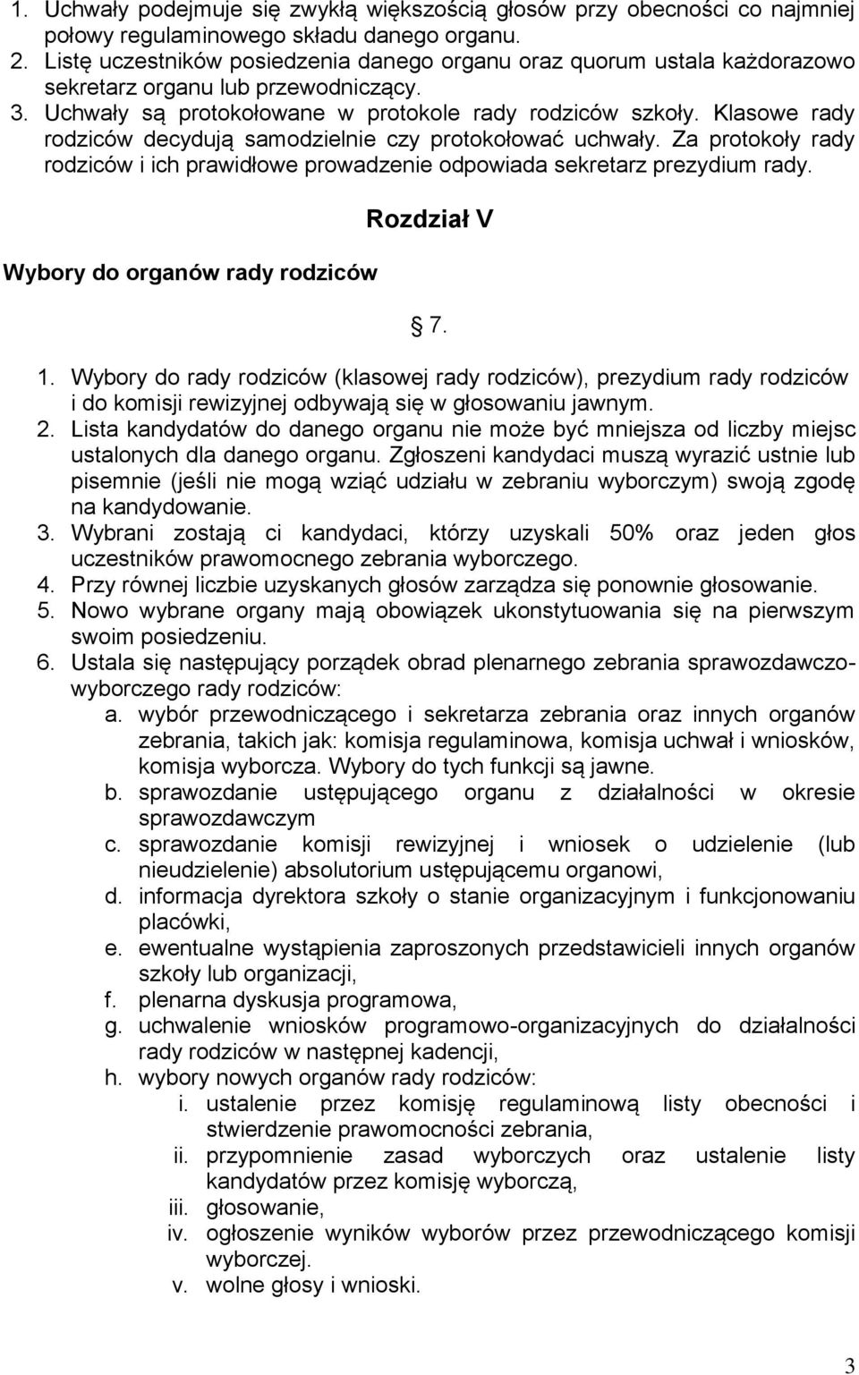 Klasowe rady rodziców decydują samodzielnie czy protokołować uchwały. Za protokoły rady rodziców i ich prawidłowe prowadzenie odpowiada sekretarz prezydium rady.