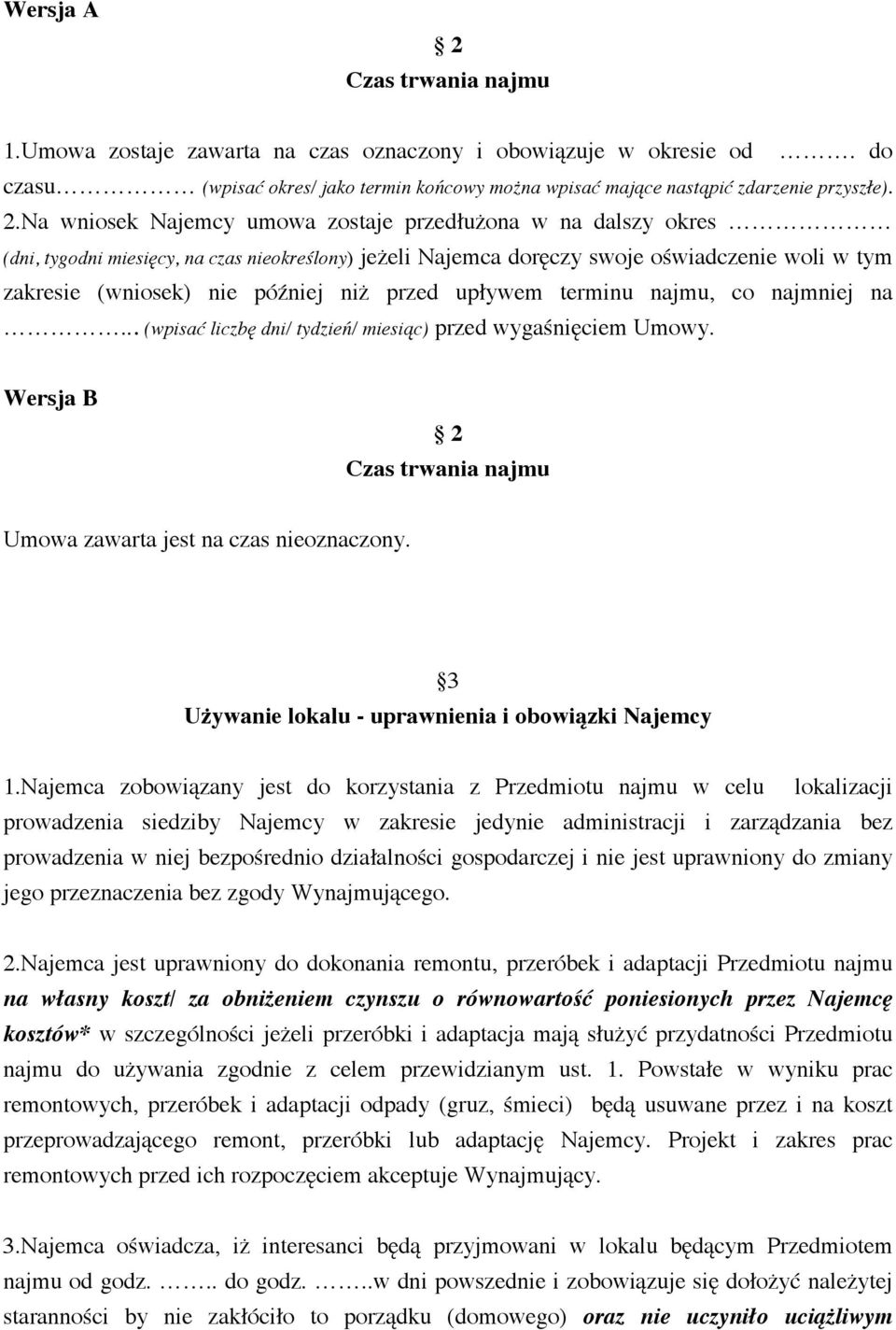 Na wniosek Najemcy umowa zostaje przedłużona w na dalszy okres (dni, tygodni miesięcy, na czas nieokreślony) jeżeli Najemca doręczy swoje oświadczenie woli w tym zakresie (wniosek) nie później niż