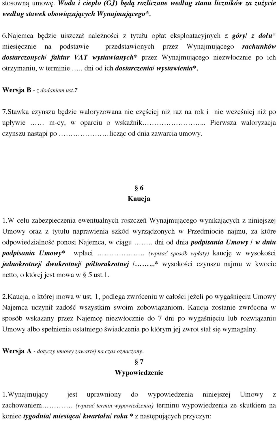 Wynajmującego niezwłocznie po ich otrzymaniu, w terminie.. dni od ich dostarczenia/ wystawienia*. Wersja B - z dodaniem ust.7 7.