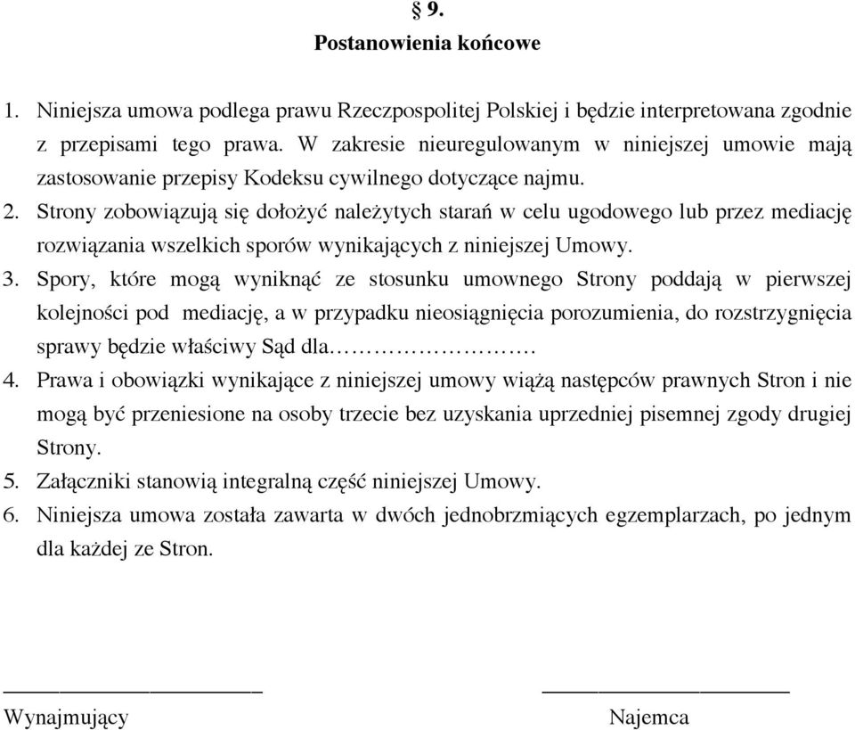 Strony zobowiązują się dołożyć należytych starań w celu ugodowego lub przez mediację rozwiązania wszelkich sporów wynikających z niniejszej Umowy. 3.