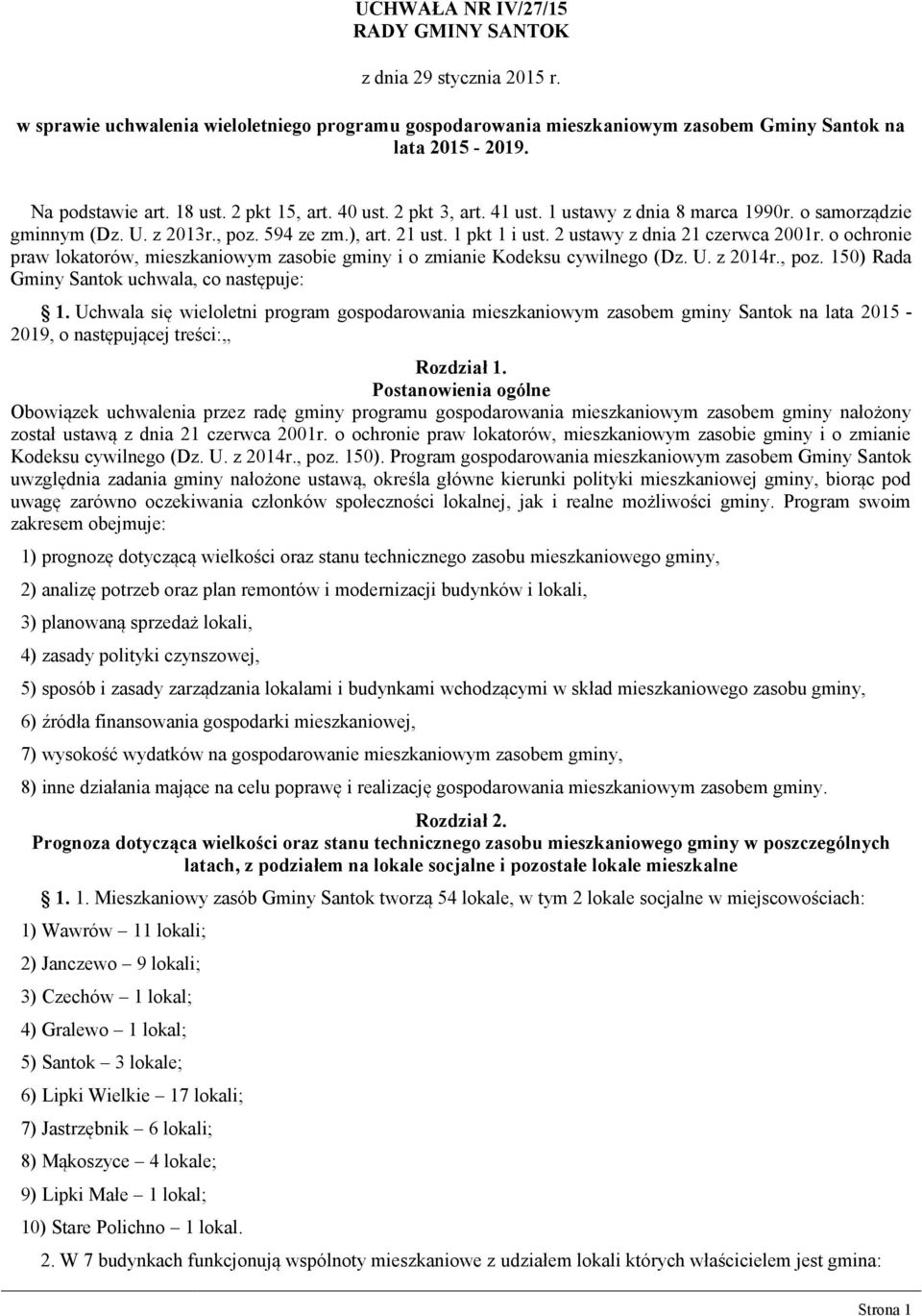 2 ustawy z dnia 21 czerwca 2001r. o ochronie praw lokatorów, mieszkaniowym zasobie gminy i o zmianie Kodeksu cywilnego (Dz. U. z 2014r., poz. 150) Rada Gminy Santok uchwala, co następuje: 1.