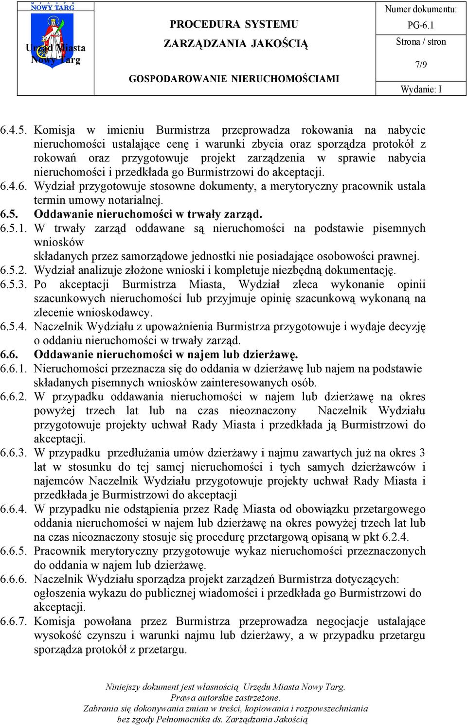 nieruchomości i przedkłada go Burmistrzowi do akceptacji. 6.4.6. Wydział przygotowuje stosowne dokumenty, a merytoryczny pracownik ustala termin umowy notarialnej. 6.5.