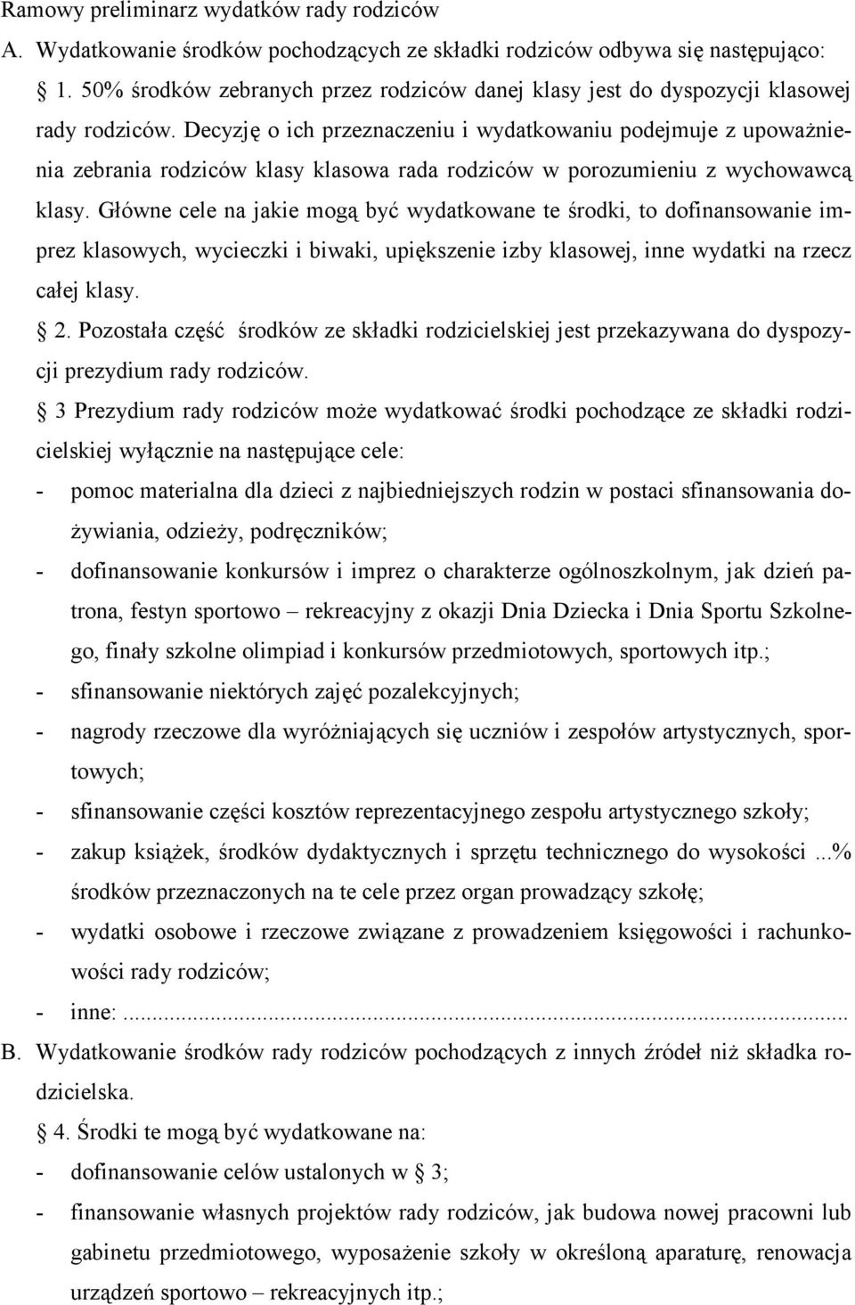 Decyzj o ich przeznaczeniu i wydatkowaniu podejmuje z upowa4nienia zebrania rodziców klasy klasowa rada rodziców w porozumieniu z wychowawc# klasy.