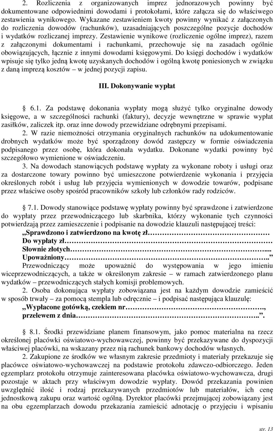 Zestawienie wynikowe (rozliczenie ogólne imprez), razem z załączonymi dokumentami i rachunkami, przechowuje się na zasadach ogólnie obowiązujących, łącznie z innymi dowodami księgowymi.