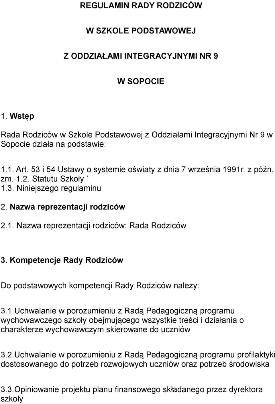 Kompetencje Rady Rodziców Do podstawowych kompetencji Rady Rodziców należy: 3.1.