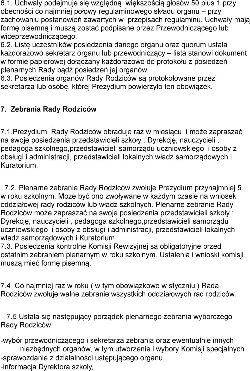 Listę uczestników posiedzenia danego organu oraz quorum ustala każdorazowo sekretarz organu lub przewodniczący lista stanowi dokument w formie papierowej dołączany każdorazowo do protokołu z