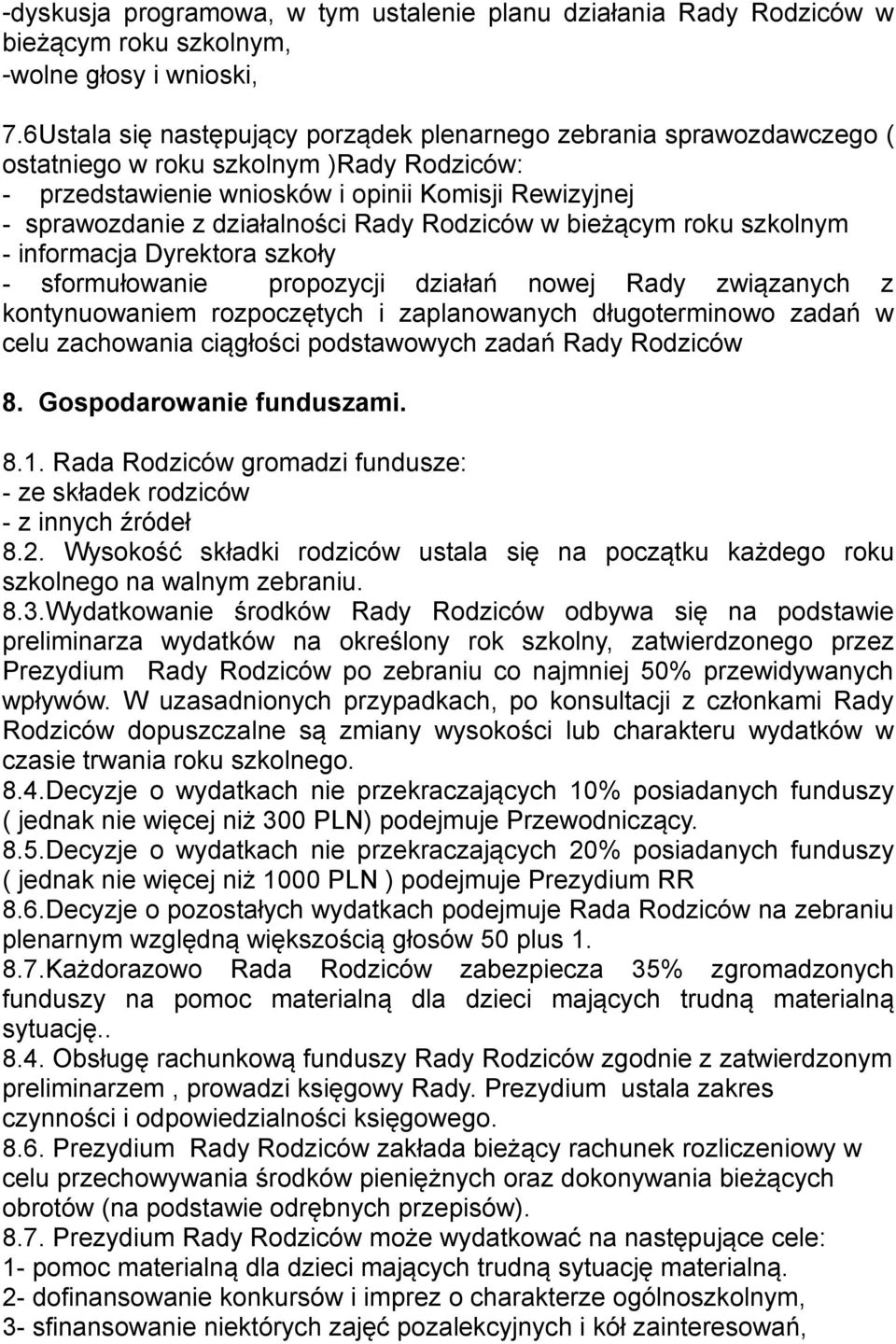 Rady Rodziców w bieżącym roku szkolnym - informacja Dyrektora szkoły - sformułowanie propozycji działań nowej Rady związanych z kontynuowaniem rozpoczętych i zaplanowanych długoterminowo zadań w celu