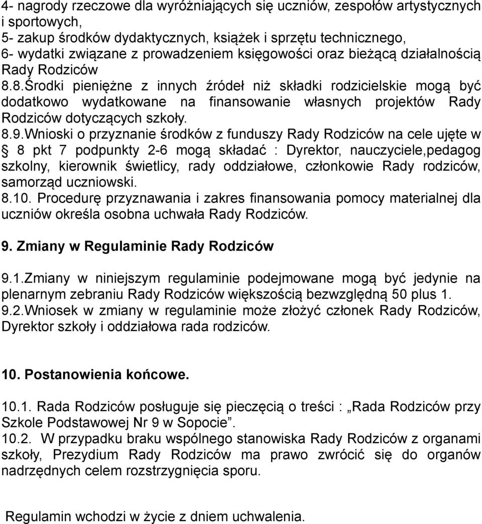 8.Środki pieniężne z innych źródeł niż składki rodzicielskie mogą być dodatkowo wydatkowane na finansowanie własnych projektów Rady Rodziców dotyczących szkoły. 8.9.