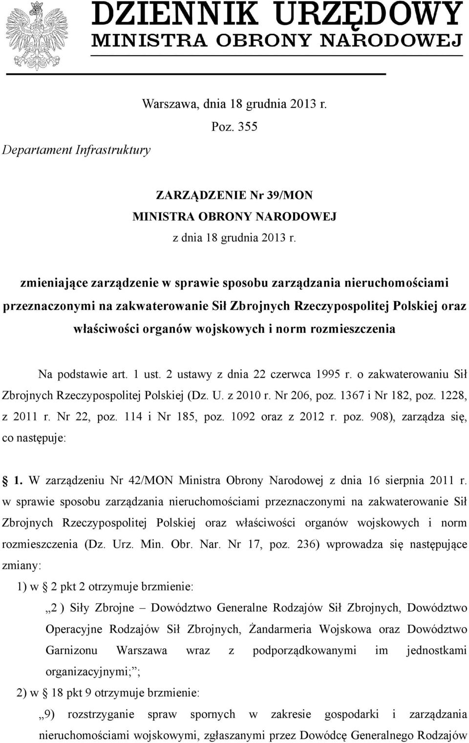 rozmieszczenia Na podstawie art. 1 ust. 2 ustawy z dnia 22 czerwca 1995 r. o zakwaterowaniu Sił Zbrojnych Rzeczypospolitej Polskiej (Dz. U. z 2010 r. Nr 206, poz. 1367 i Nr 182, poz. 1228, z 2011 r.