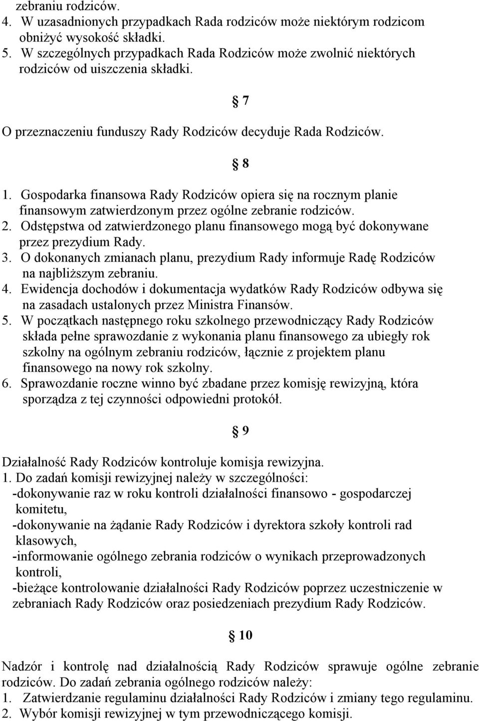 Gospodarka finansowa Rady Rodziców opiera się na rocznym planie finansowym zatwierdzonym przez ogólne zebranie rodziców. 2.