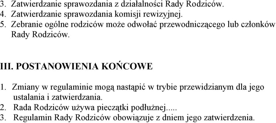 Zebranie ogólne rodziców może odwołać przewodniczącego lub członków Rady Rodziców. III.