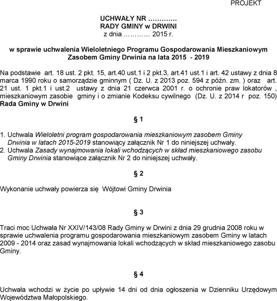 2 ustawy z dnia 21 czerwca 2001 r. o ochronie praw lokatorów, mieszkaniowym zasobie gminy i o zmianie Kodeksu cywilnego (Dz. U. z 2014 r poz. 150) Rada Gminy w Drwini 1.