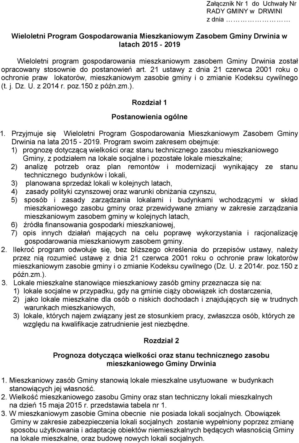 Dz. U. z 2014 r. poz.150 z późn.zm.). Rozdział 1 Postanowienia ogólne 1. Przyjmuje się Wieloletni Program Gospodarowania Mieszkaniowym Zasobem Gminy Drwinia na lata 2015-2019.