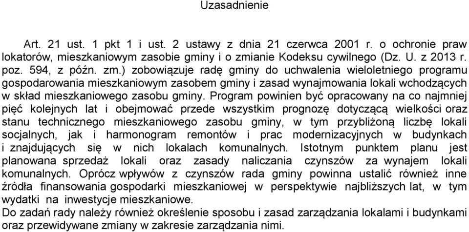 ) zobowiązuje radę gminy do uchwalenia wieloletniego programu gospodarowania mieszkaniowym zasobem gminy i zasad wynajmowania lokali wchodzących w skład mieszkaniowego zasobu gminy.