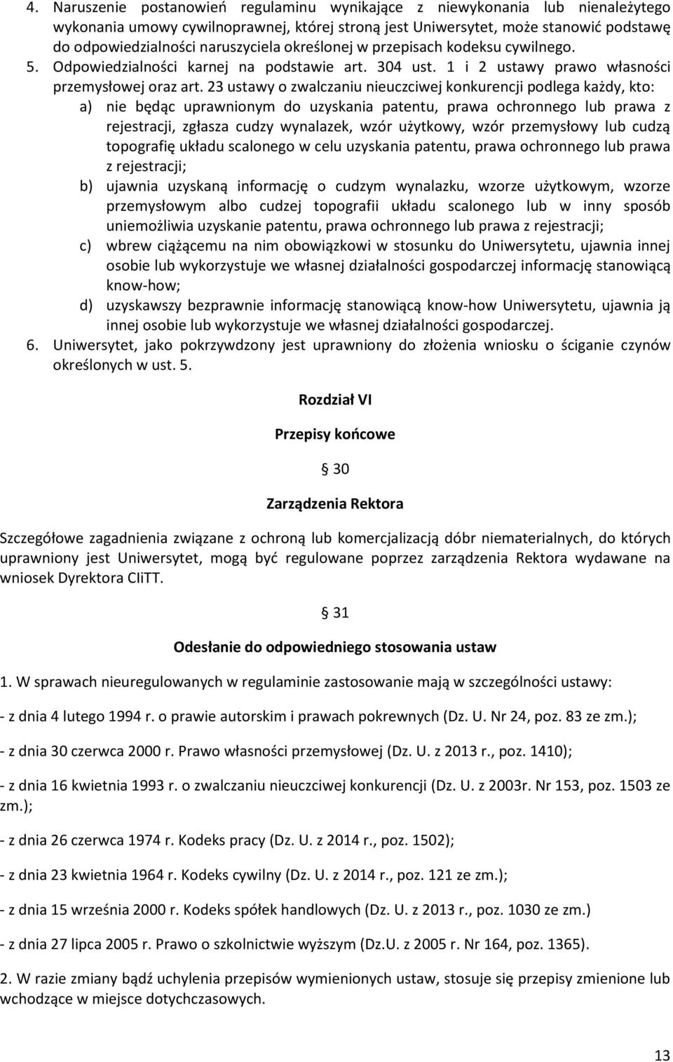 23 ustawy o zwalczaniu nieuczciwej konkurencji podlega każdy, kto: a) nie będąc uprawnionym do uzyskania patentu, prawa ochronnego lub prawa z rejestracji, zgłasza cudzy wynalazek, wzór użytkowy,