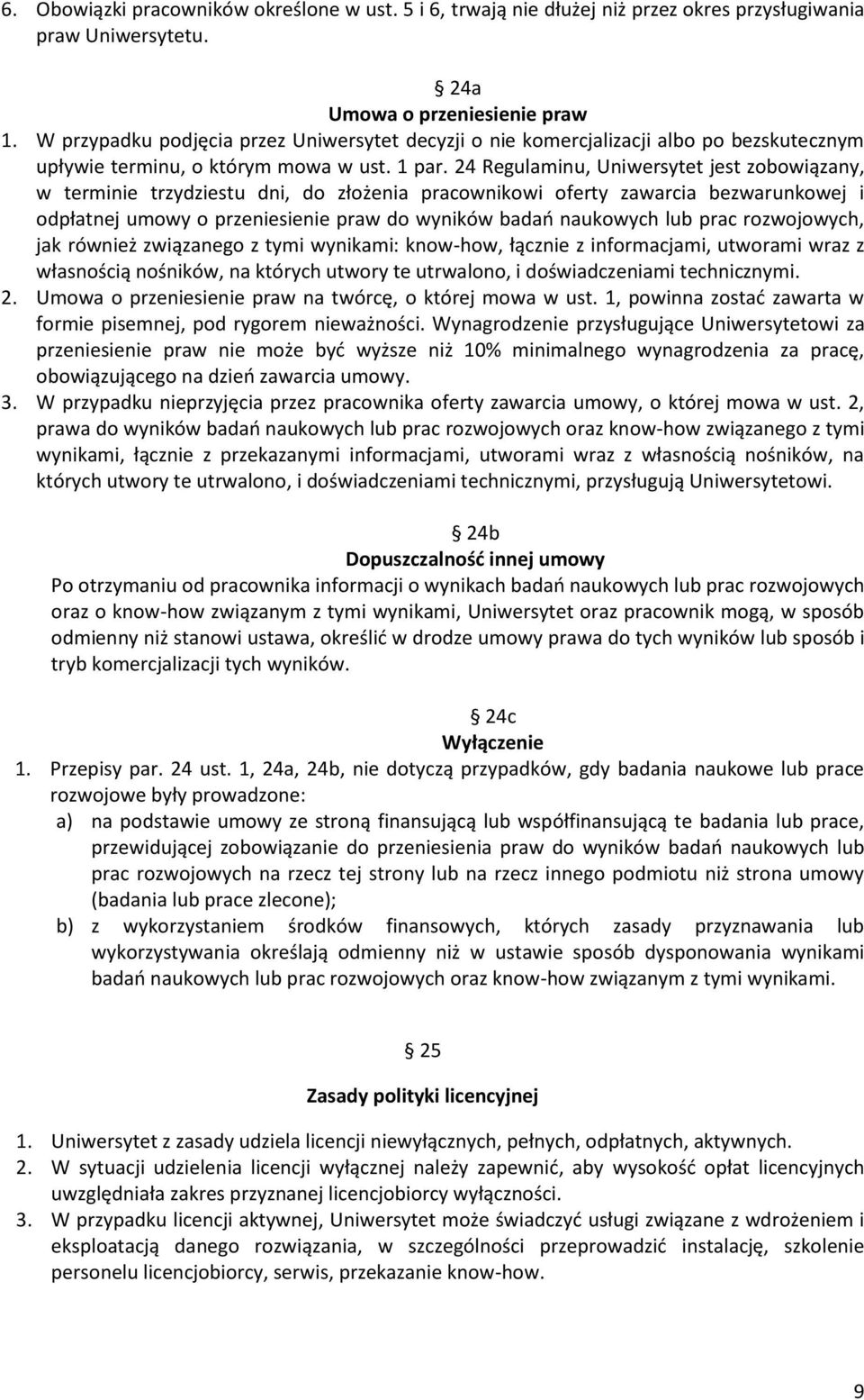 24 Regulaminu, Uniwersytet jest zobowiązany, w terminie trzydziestu dni, do złożenia pracownikowi oferty zawarcia bezwarunkowej i odpłatnej umowy o przeniesienie praw do wyników badań naukowych lub