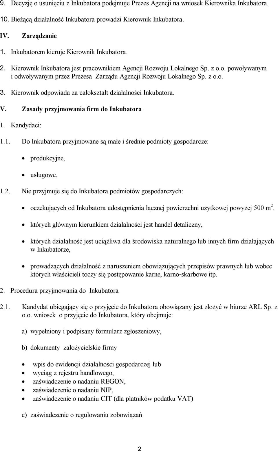 z o.o. 3. Kierownik odpowiada za całokształt działalności Inkubatora. V. Zasady przyjmowania firm do Inkubatora 1.