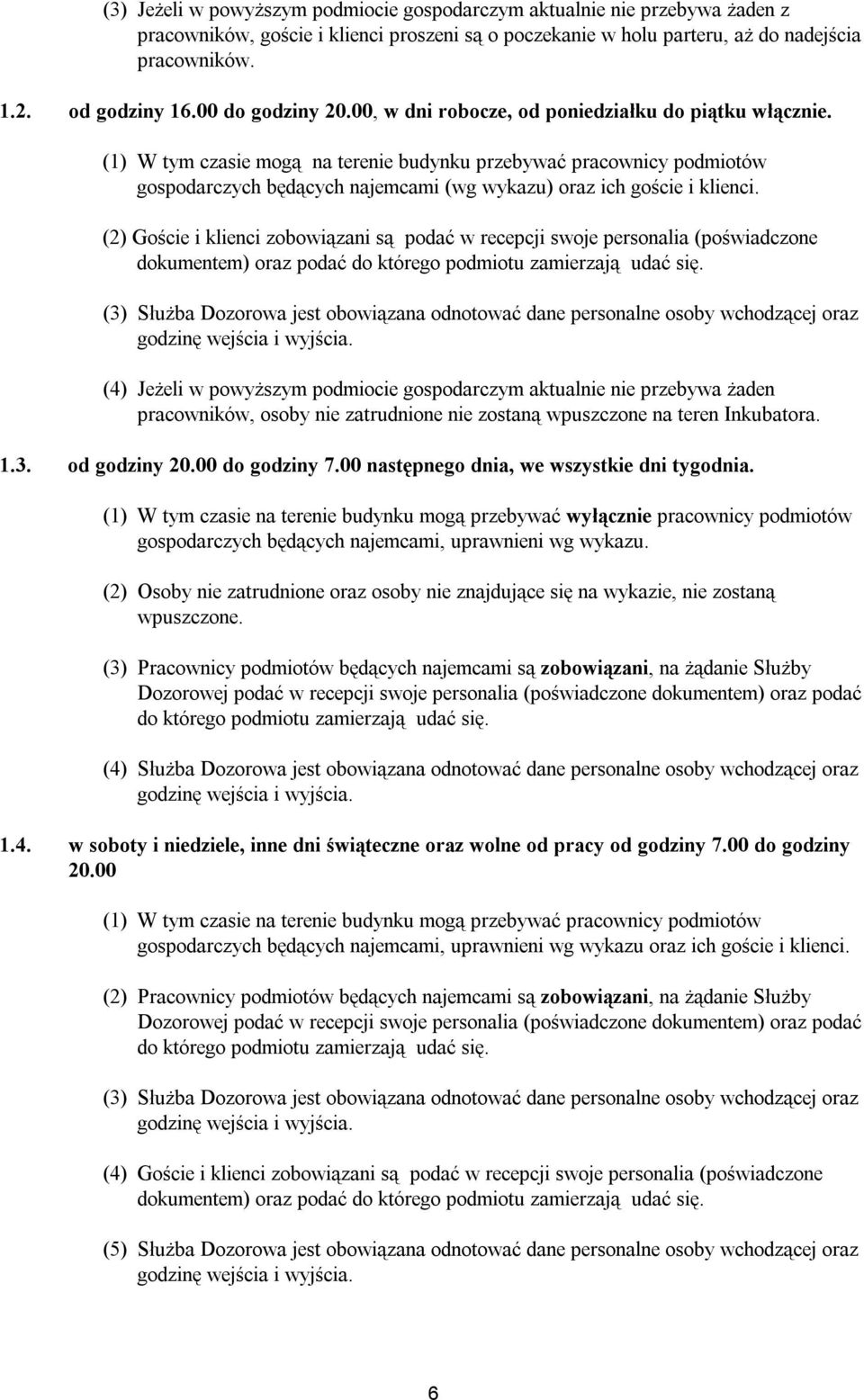 (1) W tym czasie mogą na terenie budynku przebywać pracownicy podmiotów gospodarczych będących najemcami (wg wykazu) oraz ich goście i klienci.