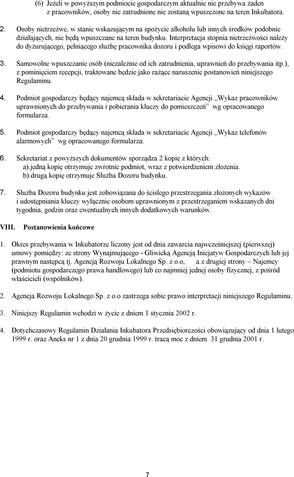 Interpretacja stopnia nietrzeźwości należy do dyżurującego, pełniącego służbę pracownika dozoru i podlega wpisowi do księgi raportów. 3.