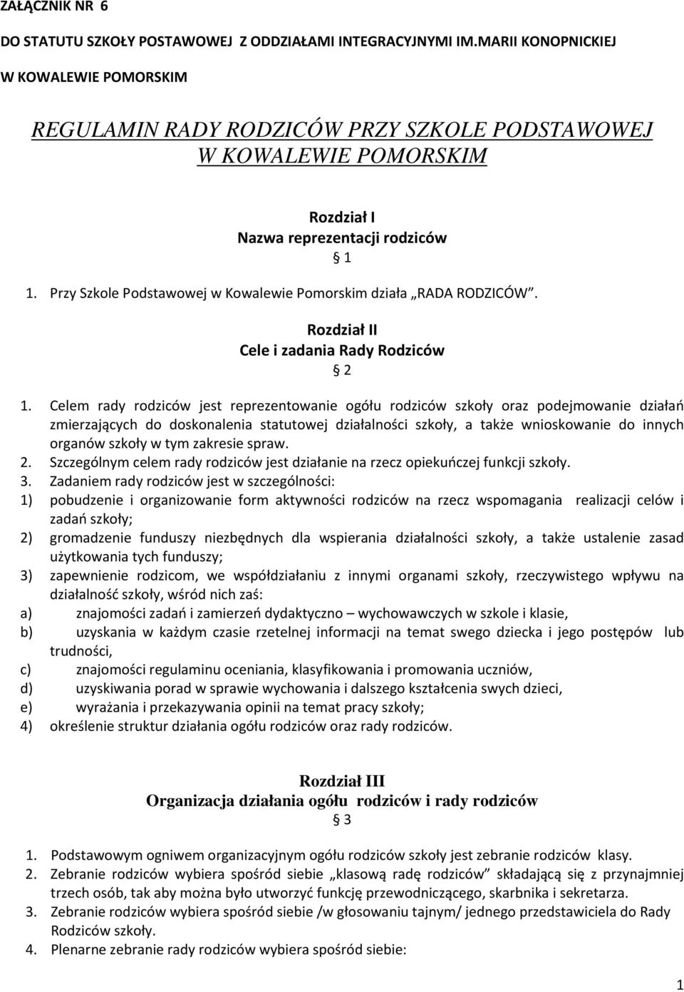 Przy Szkole Podstawowej w Kowalewie Pomorskim działa RADA RODZICÓW. Rozdział II Cele i zadania Rady Rodziców 2 1.