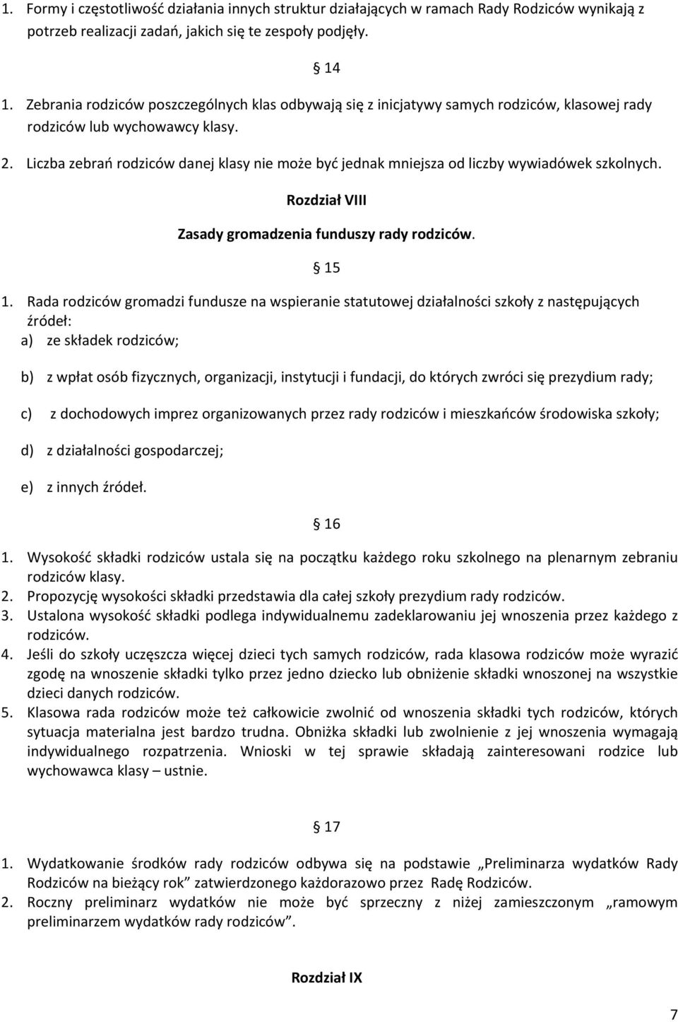 Liczba zebrań rodziców danej klasy nie może być jednak mniejsza od liczby wywiadówek szkolnych. Rozdział VIII Zasady gromadzenia funduszy rady rodziców. 15 1.