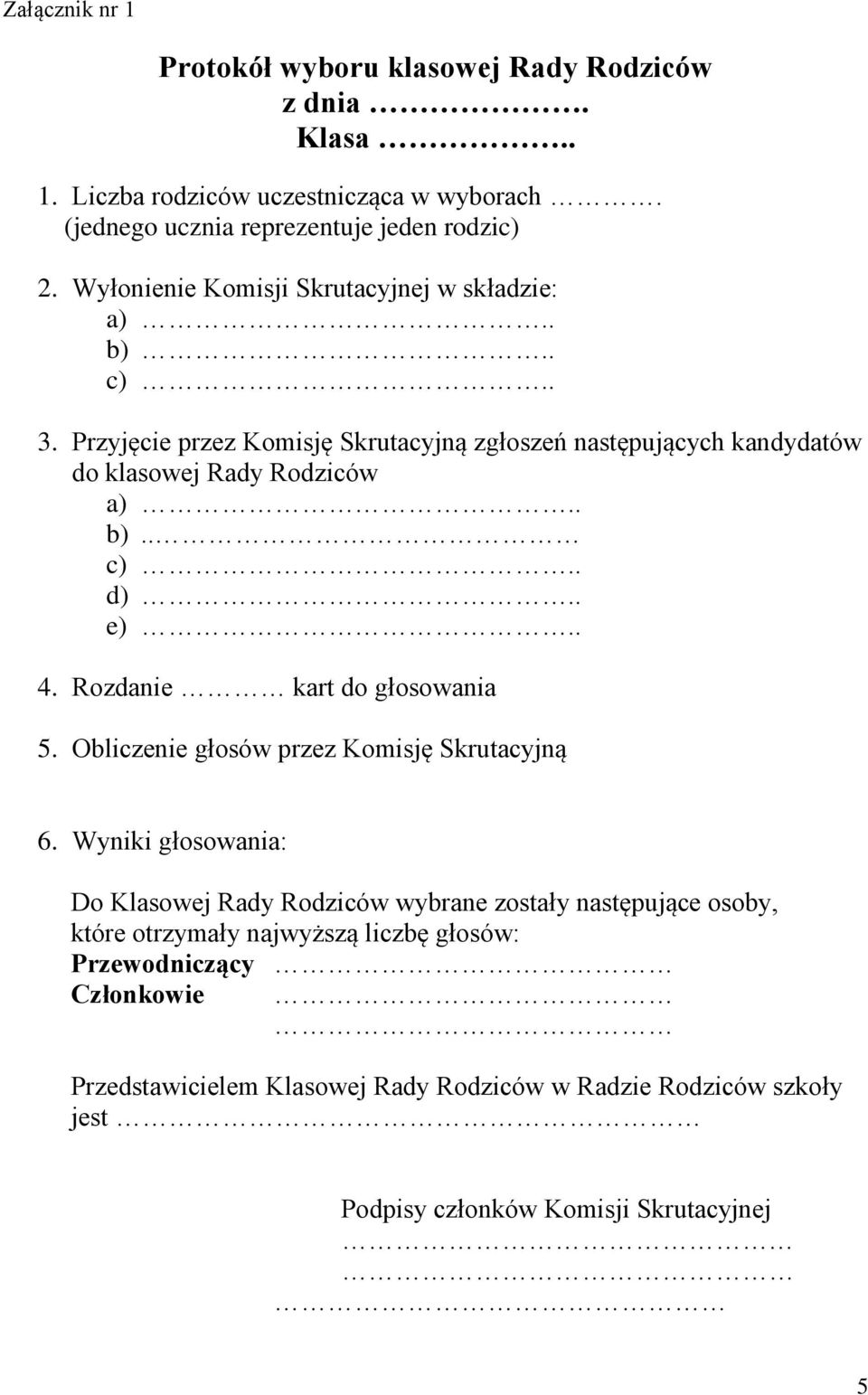 . e).. 4. Rozdanie kart do głosowania 5. Obliczenie głosów przez Komisję Skrutacyjną 6.