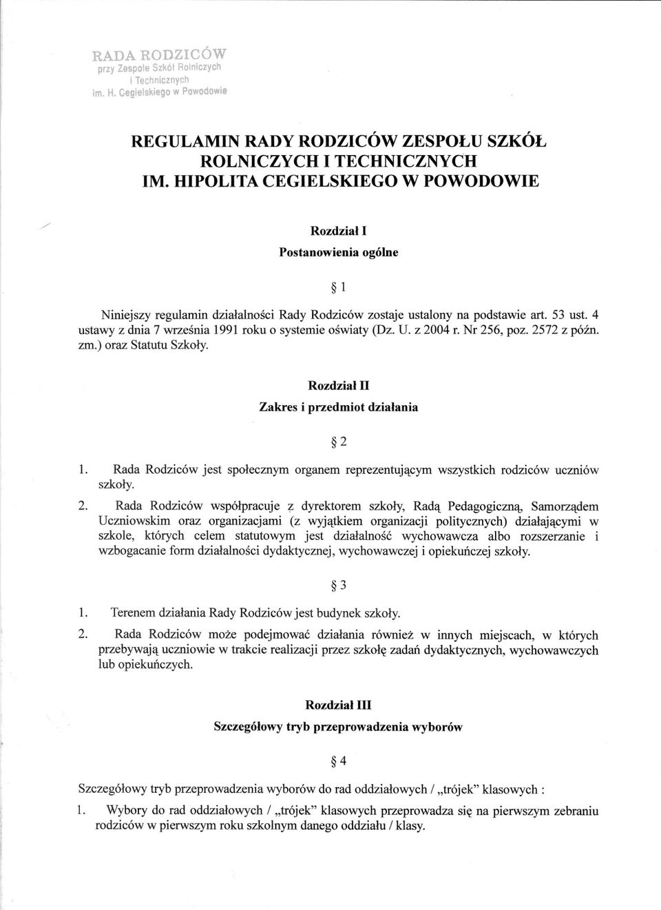 4 ustawy z dnia 7 wrzesnia 1991 roku o systemie oswiaty (Dz. U. z 2004 r. Nr 256, poz. 2572 z pózno zm.) oraz Statutu Szkoly.