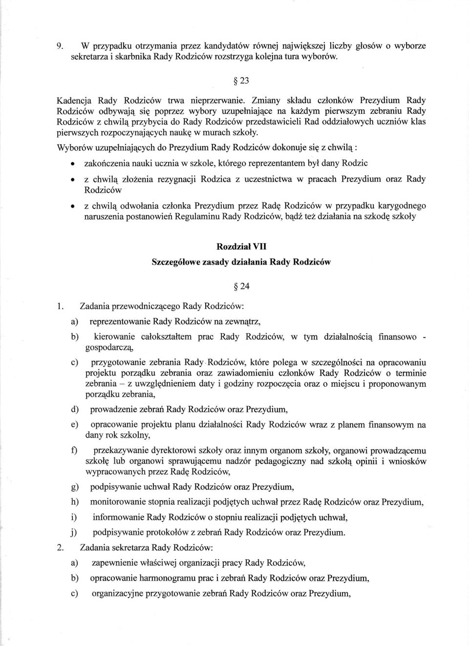 Zmiany skladu czlonków Prezydium Rady Rodziców odbywaja sie poprzez wybory uzupelniajace na kazdym pierwszym zebraniu Rady Rodziców z chwila przybycia do Rady Rodziców przedstawicieli Rad