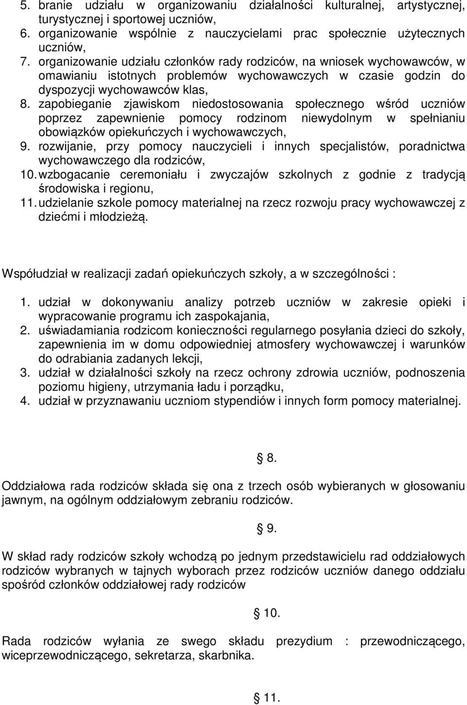 zapobieganie zjawiskom niedostosowania społecznego wśród uczniów poprzez zapewnienie pomocy rodzinom niewydolnym w spełnianiu obowiązków opiekuńczych i wychowawczych, 9.