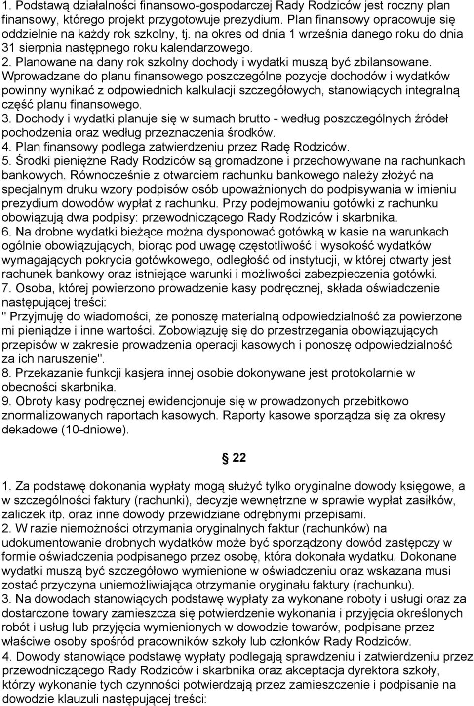 Wprowadzane do planu finansowego poszczególne pozycje dochodów i wydatków powinny wynikać z odpowiednich kalkulacji szczegółowych, stanowiących integralną część planu finansowego. 3.