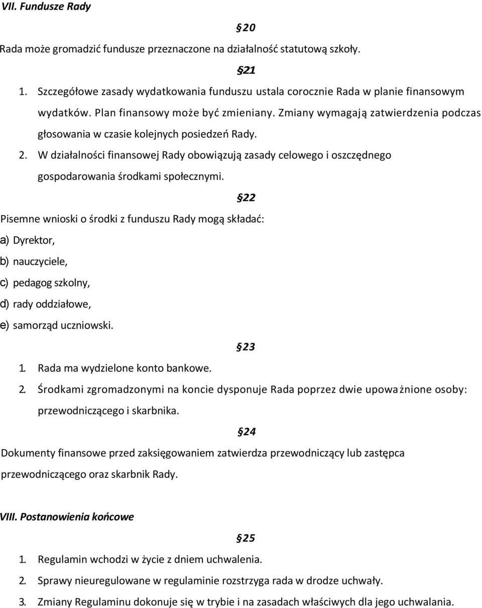 W działalności finansowej Rady obowiązują zasady celowego i oszczędnego gospodarowania środkami społecznymi.