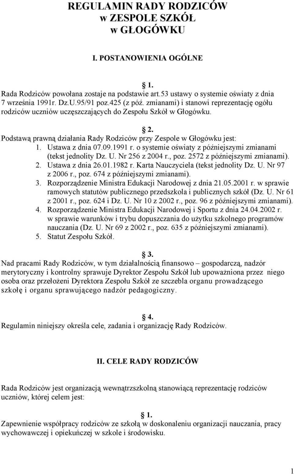 Ustawa z dnia 07.09.1991 r. o systemie oświaty z późniejszymi zmianami (tekst jednolity Dz. U. Nr 256 z 2004 r., poz. 2572 z późniejszymi zmianami). 2. Ustawa z dnia 26.01.1982 r.