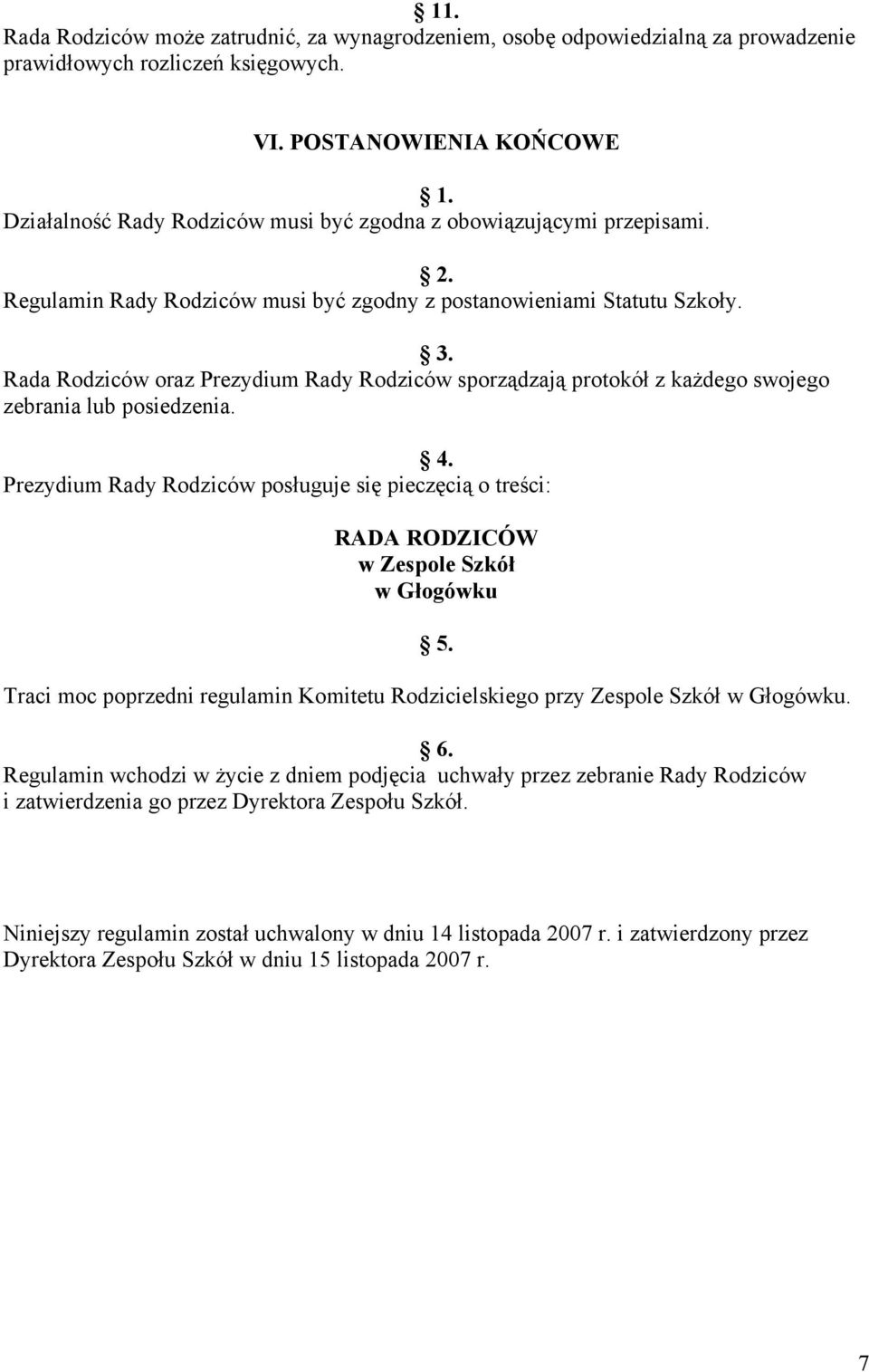 Rada Rodziców oraz Prezydium Rady Rodziców sporządzają protokół z każdego swojego zebrania lub posiedzenia.