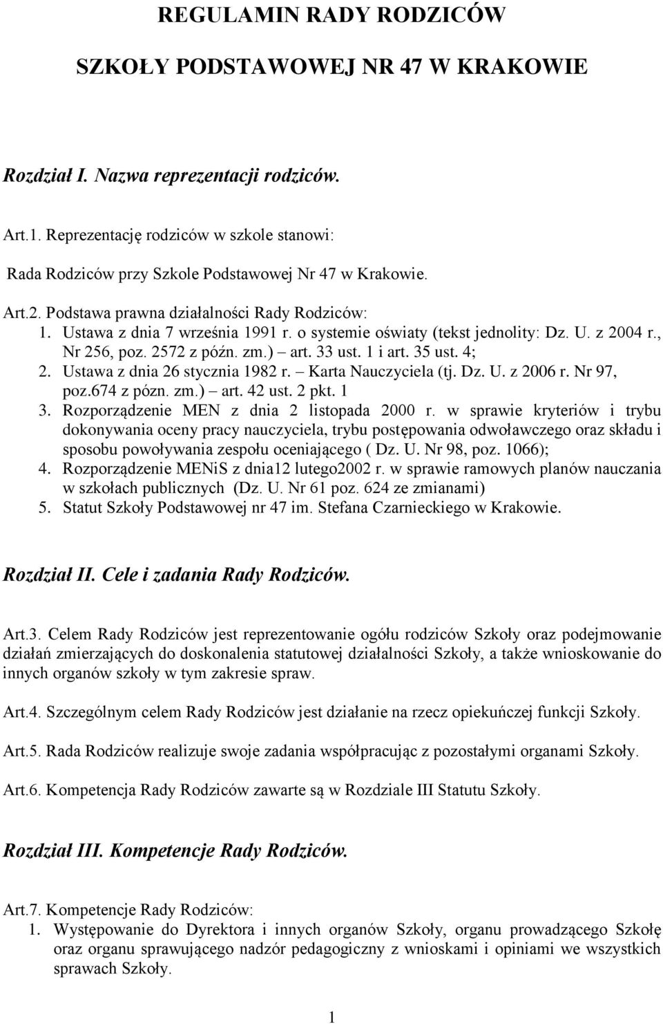 o systemie oświaty (tekst jednolity: Dz. U. z 2004 r., Nr 256, poz. 2572 z późn. zm.) art. 33 ust. 1 i art. 35 ust. 4; 2. Ustawa z dnia 26 stycznia 1982 r. Karta Nauczyciela (tj. Dz. U. z 2006 r.