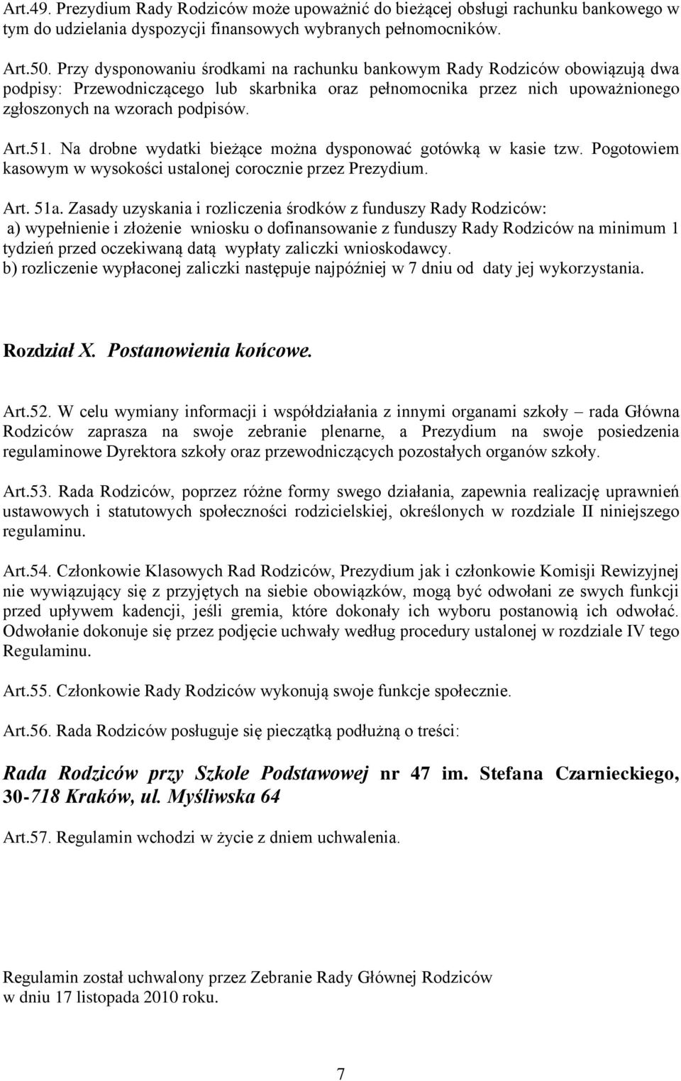 Na drobne wydatki bieżące można dysponować gotówką w kasie tzw. Pogotowiem kasowym w wysokości ustalonej corocznie przez Prezydium. Art. 51a.