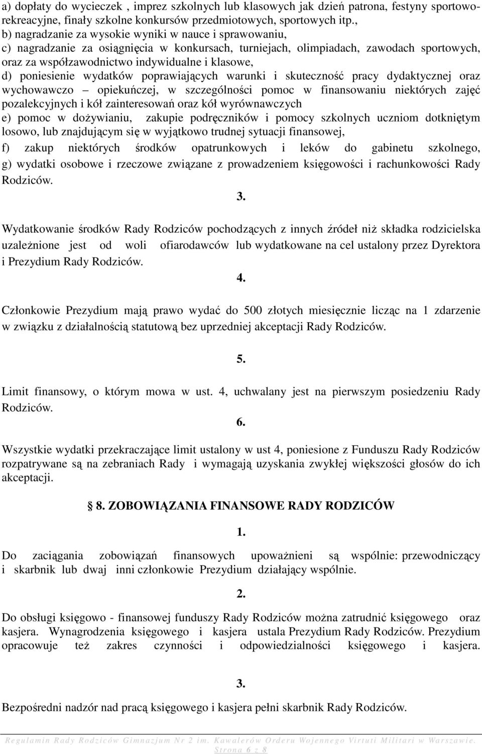 poniesienie wydatków poprawiających warunki i skuteczność pracy dydaktycznej oraz wychowawczo opiekuńczej, w szczególności pomoc w finansowaniu niektórych zajęć pozalekcyjnych i kół zainteresowań