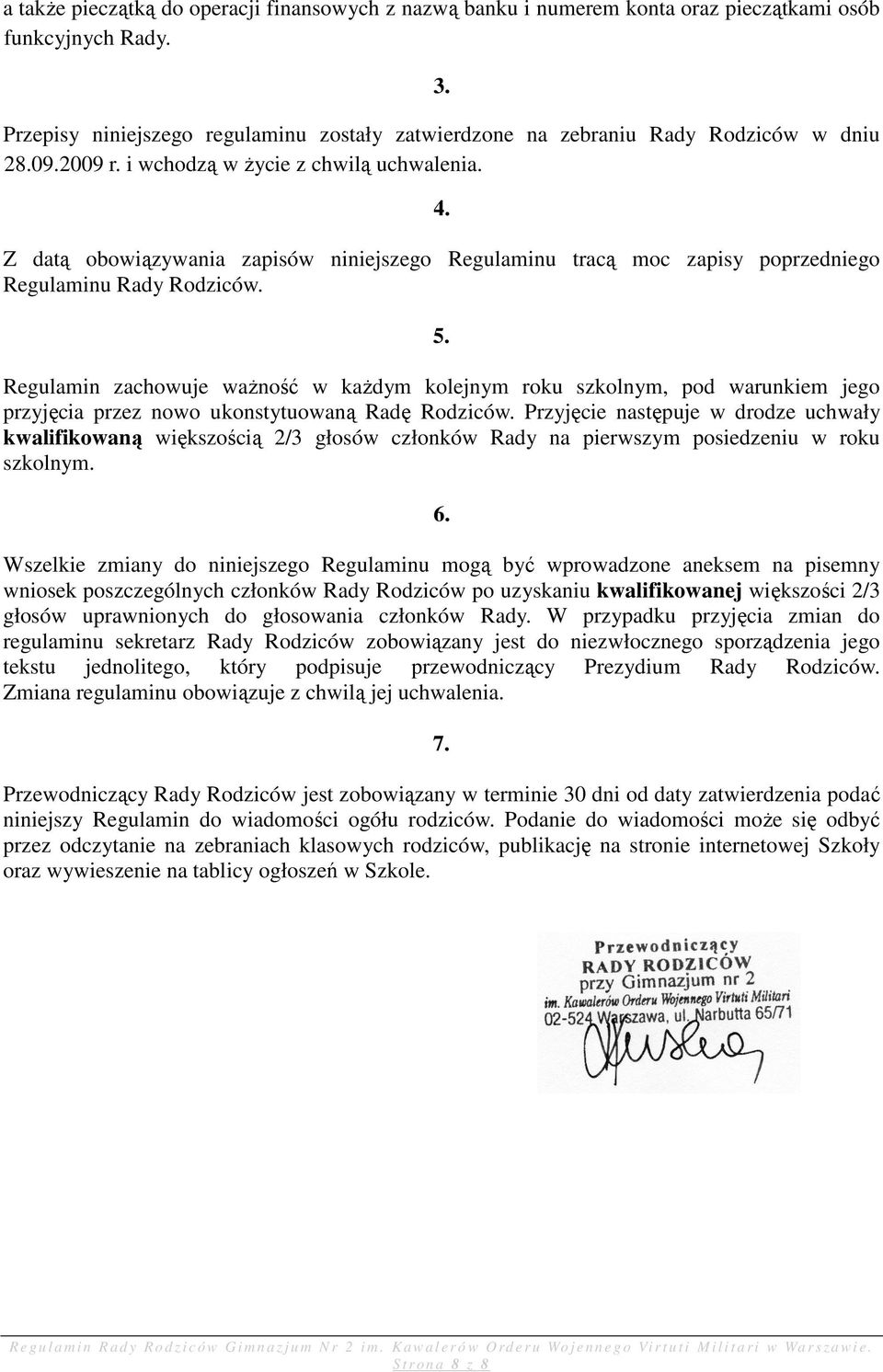 Z datą obowiązywania zapisów niniejszego Regulaminu tracą moc zapisy poprzedniego Regulaminu Rady Rodziców.