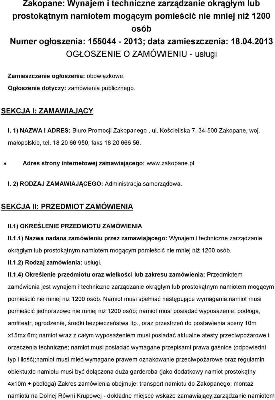 1) NAZWA I ADRES: Biur Prmcji Zakpaneg, ul. Kścieliska 7, 34-500 Zakpane, wj. małplskie, tel. 18 20 66 950, faks 18 20 666 56. Adres strny internetwej zamawiająceg: www.zakpane.pl I.