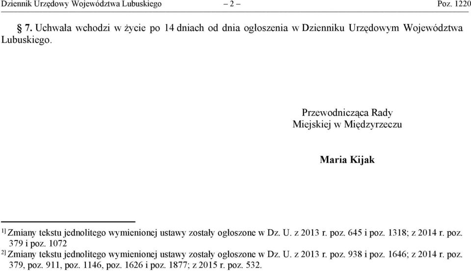 Przewodnicząca Rady Miejskiej w Międzyrzeczu Maria Kijak 1] Zmiany tekstu jednolitego wymienionej ustawy zostały ogłoszone w Dz. U.