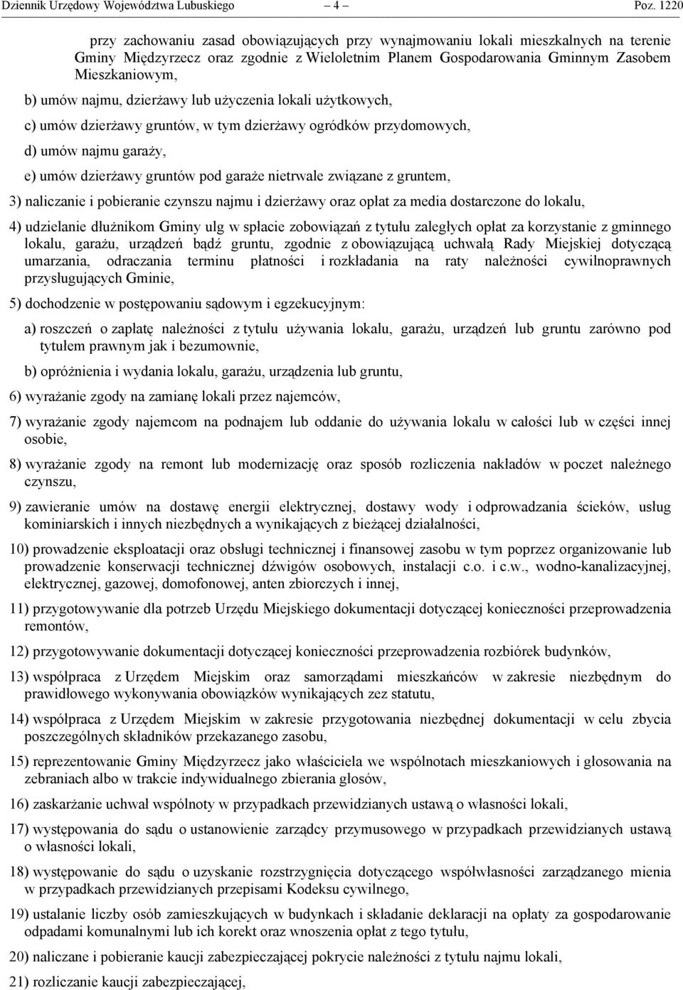 najmu, dzierżawy lub użyczenia lokali użytkowych, c) umów dzierżawy gruntów, w tym dzierżawy ogródków przydomowych, d) umów najmu garaży, e) umów dzierżawy gruntów pod garaże nietrwale związane z