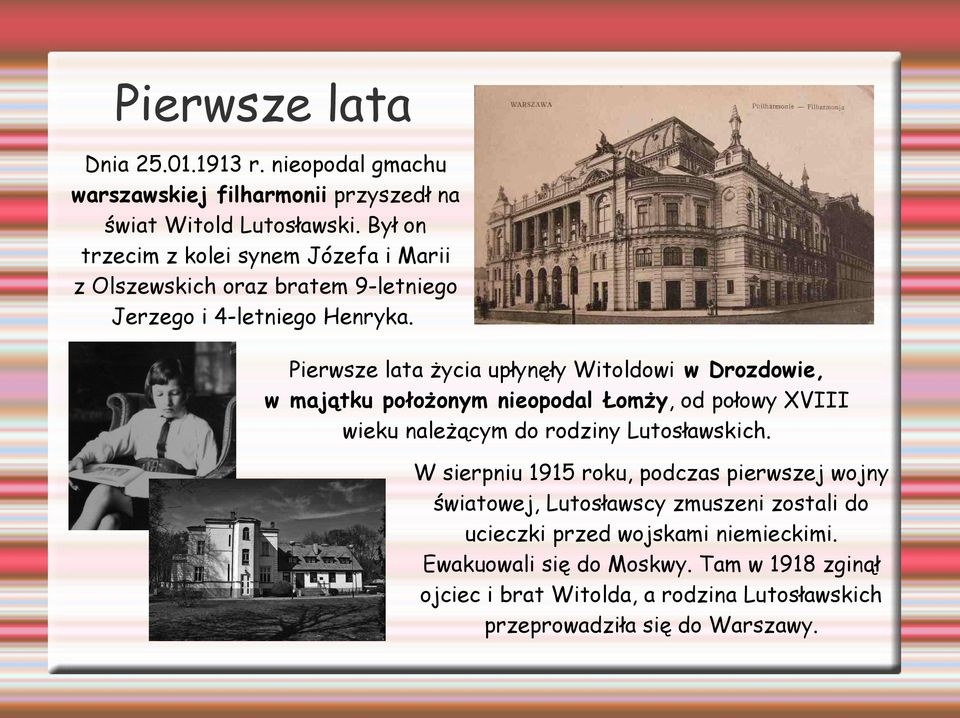 Pierwsze lata życia upłynęły Witoldowi w Drozdowie, w majątku położonym nieopodal Łomży, od połowy XVIII wieku należącym do rodziny Lutosławskich.