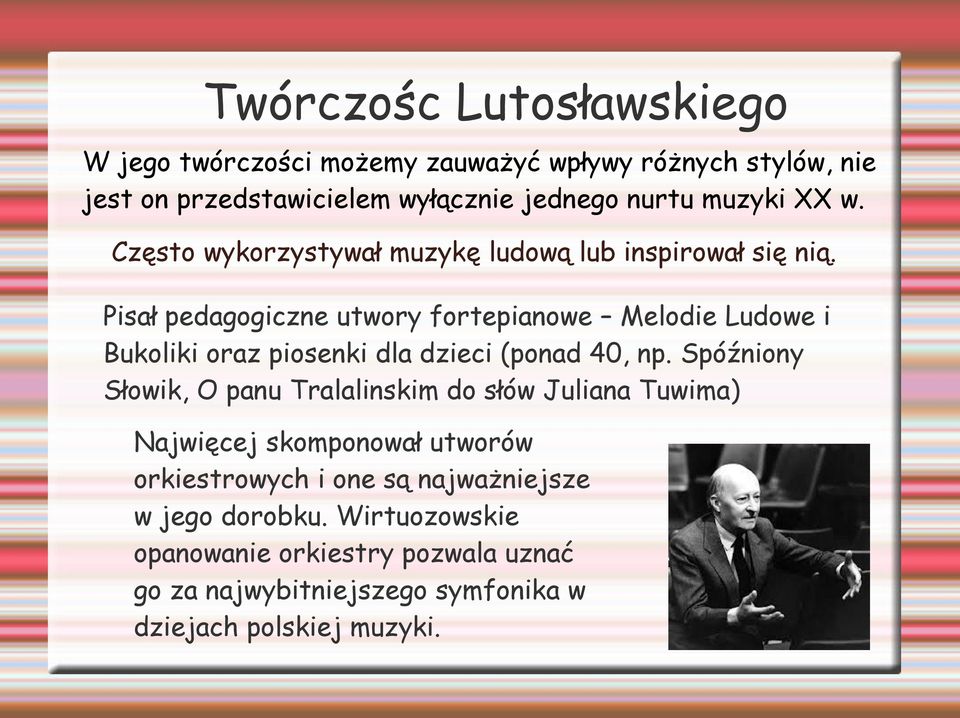 Pisał pedagogiczne utwory fortepianowe Melodie Ludowe i Bukoliki oraz piosenki dla dzieci (ponad 40, np.
