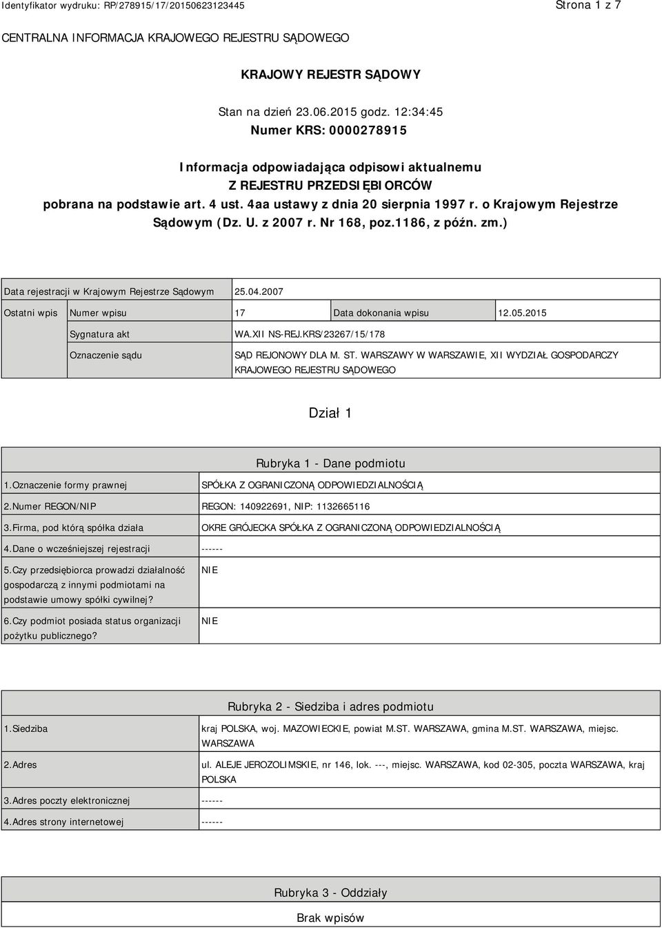 o Krajowym Rejestrze Sądowym (Dz. U. z 2007 r. Nr 168, poz.1186, z późn. zm.) Data rejestracji w Krajowym Rejestrze Sądowym 25.04.2007 Ostatni wpis Numer wpisu 17 Data dokonania wpisu 12.05.